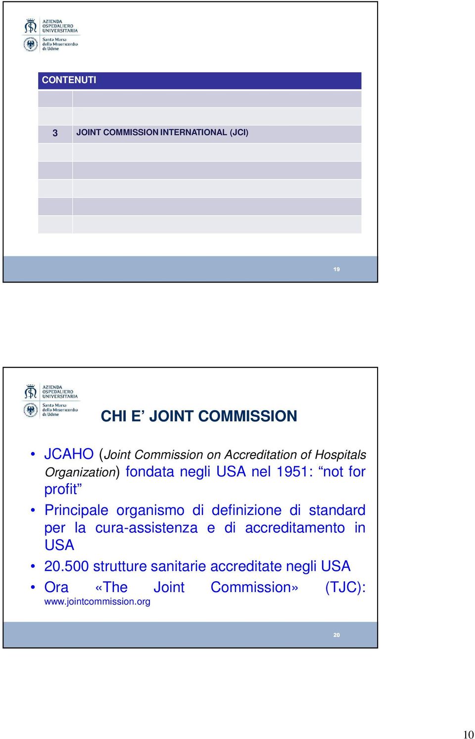 organismo di definizione di standard per la cura-assistenza e di accreditamento in USA 20.