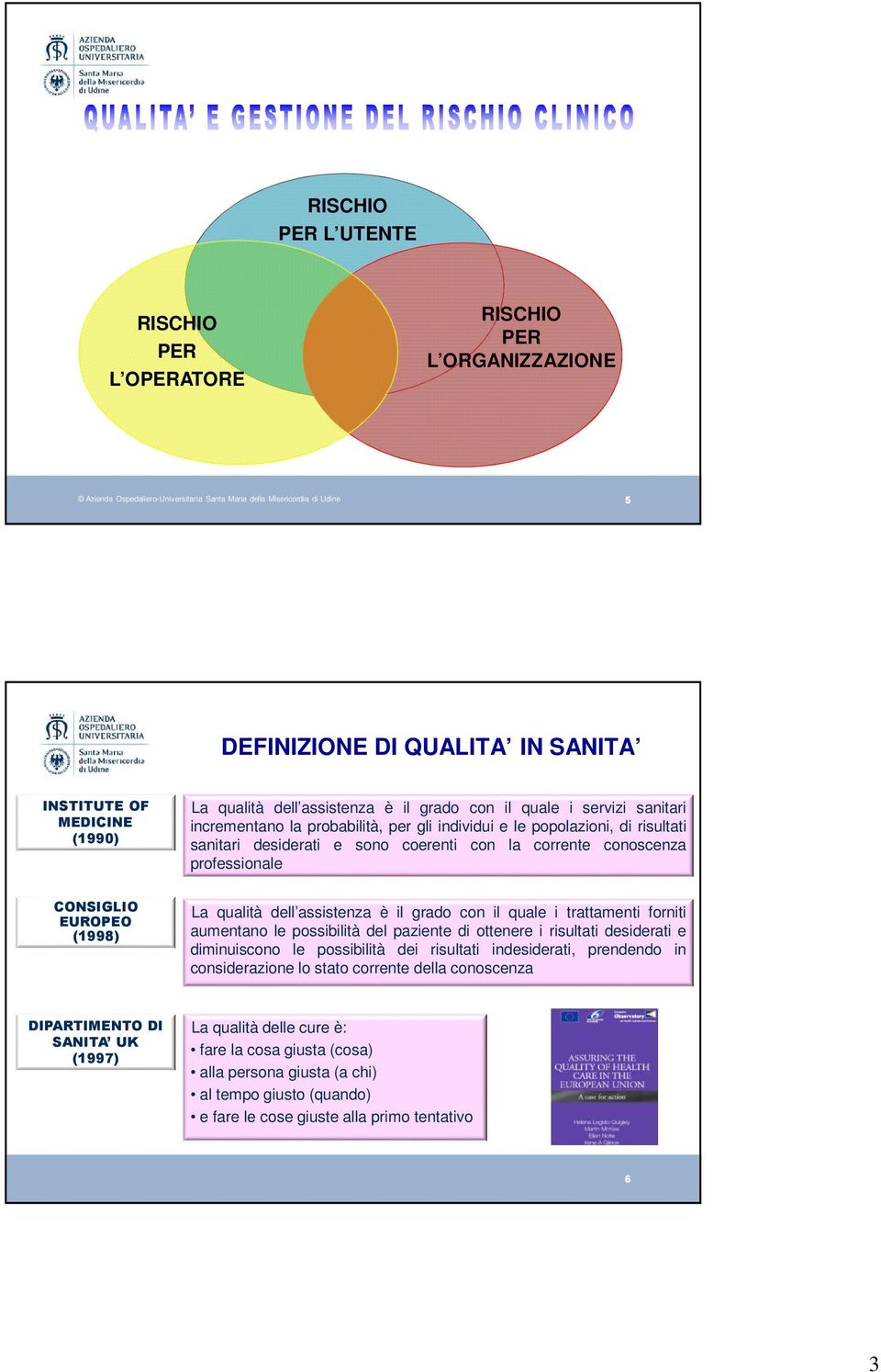 sanitari desiderati e sono coerenti con la corrente conoscenza professionale CONSIGLIO EUROPEO (1998) La qualità dell assistenza è il grado con il quale i trattamenti forniti aumentano le possibilità