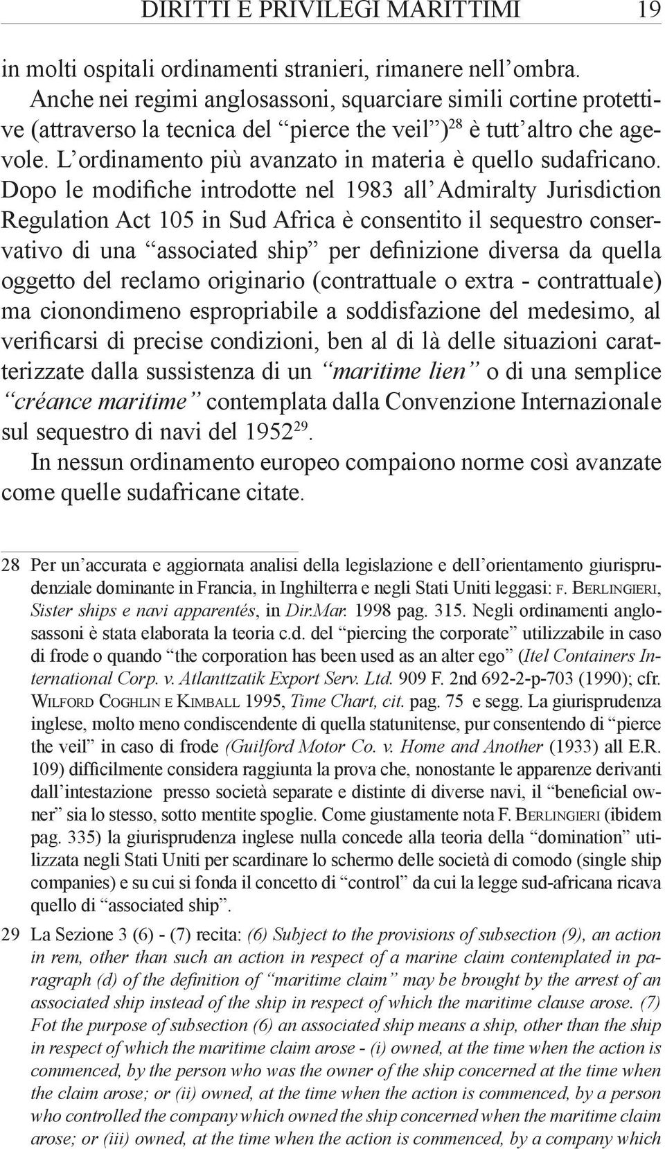 L ordinamento più avanzato in materia è quello sudafricano.