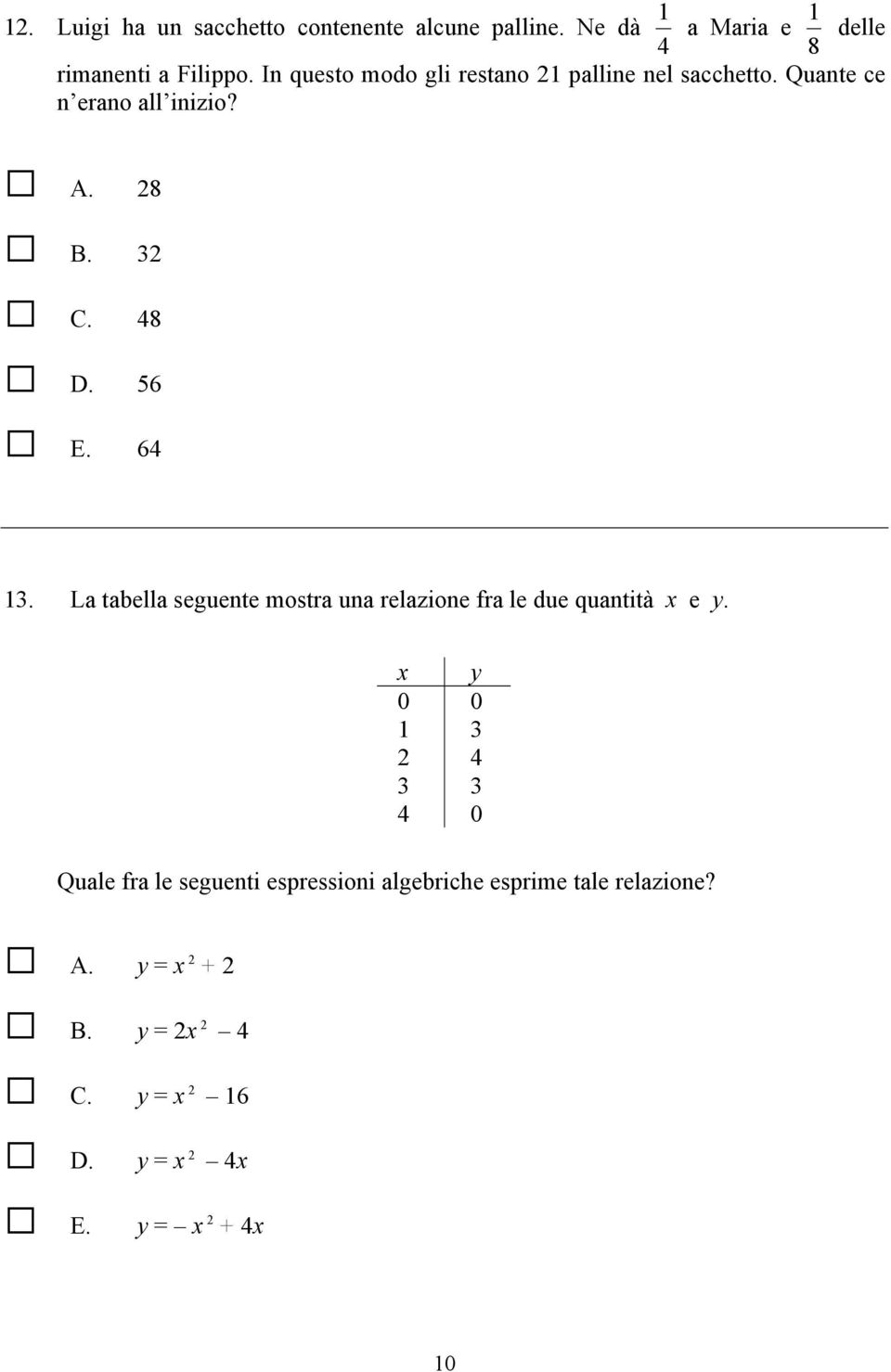 La tabella seguente mostra una relazione fra le due quantità x e y.