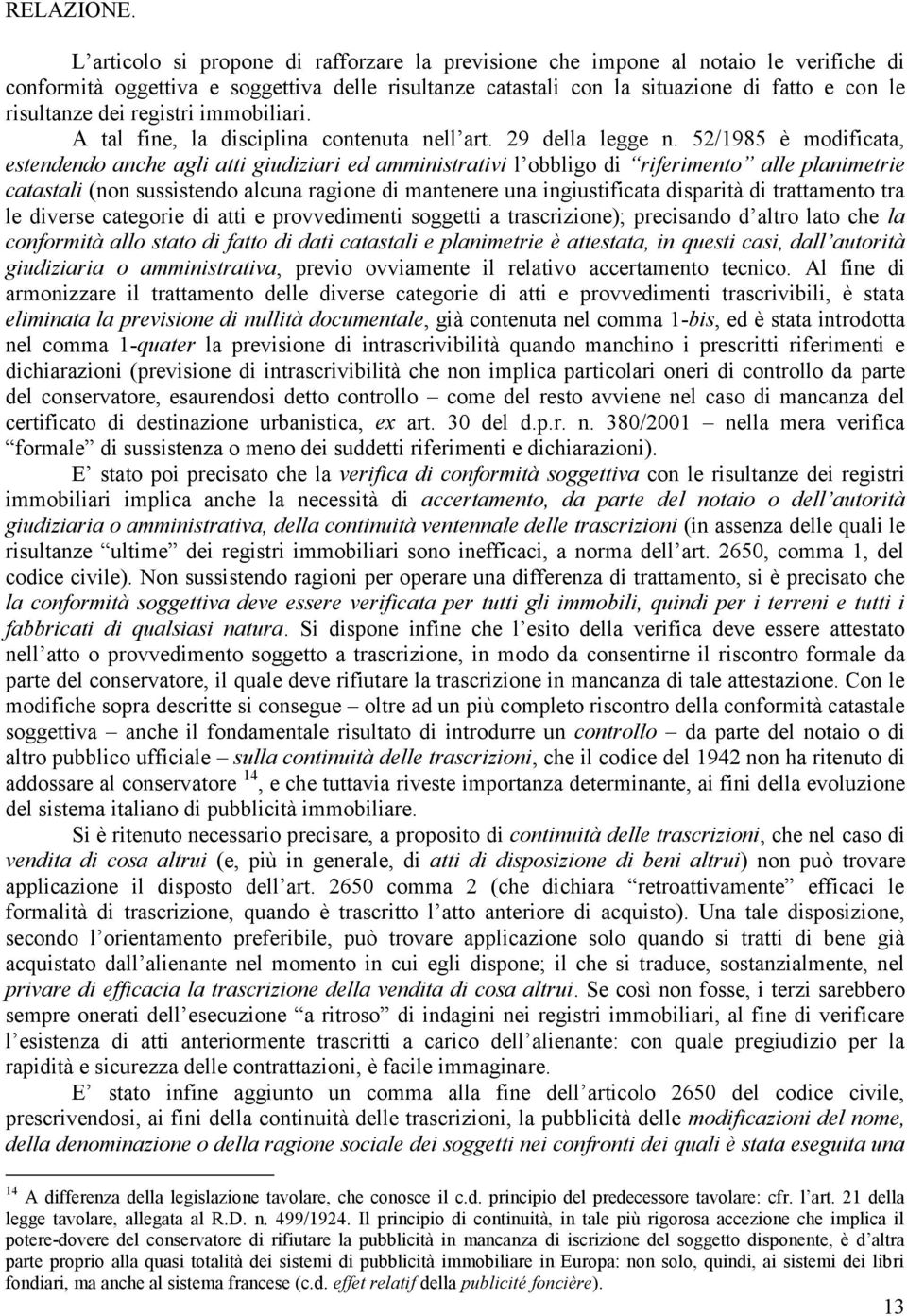 registri immobiliari. A tal fine, la disciplina contenuta nell art. 29 della legge n.