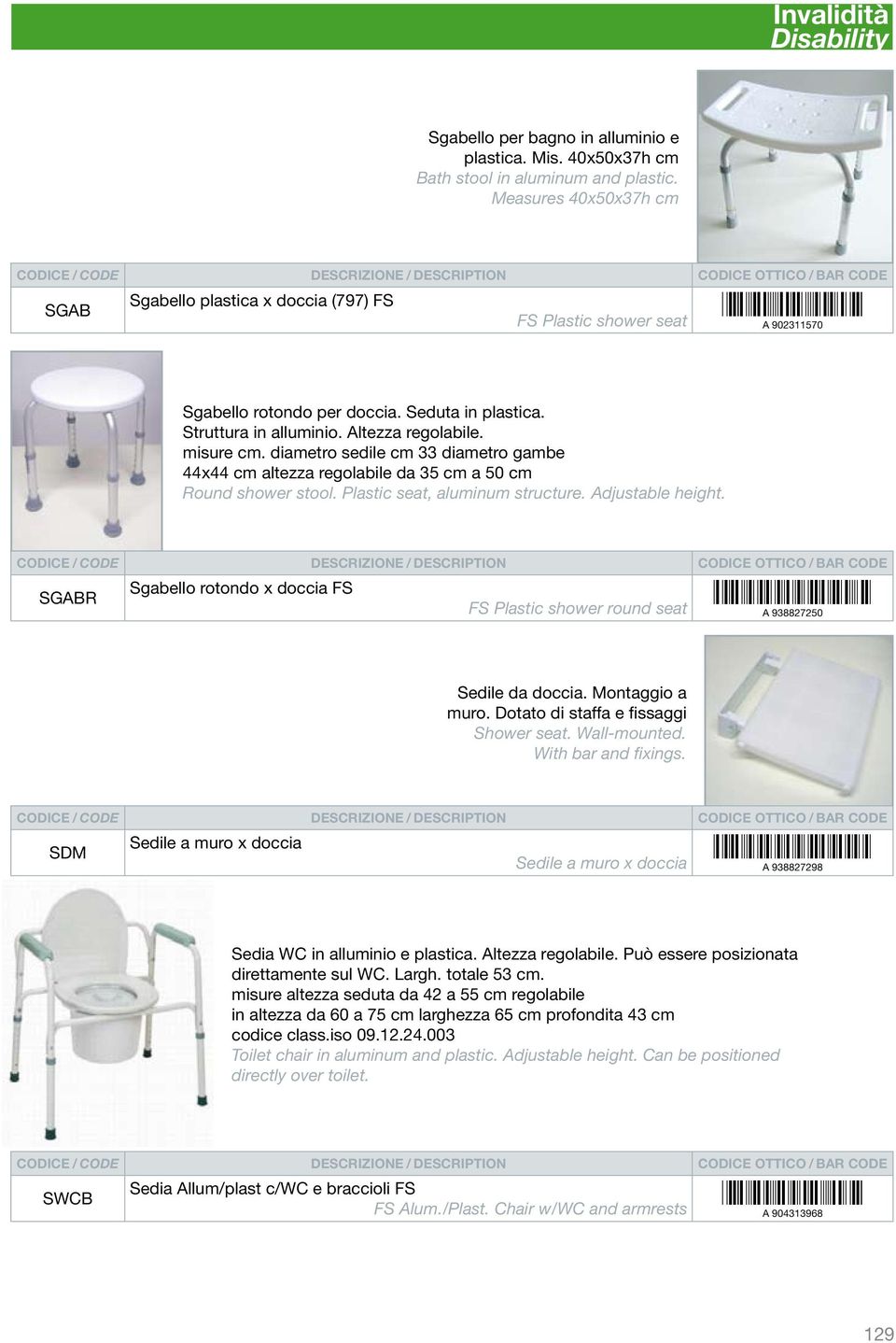 misure cm. diametro sedile cm 33 diametro gambe 44x44 cm altezza regolabile da 35 cm a 50 cm Round shower stool. Plastic seat, aluminum structure. Adjustable height.