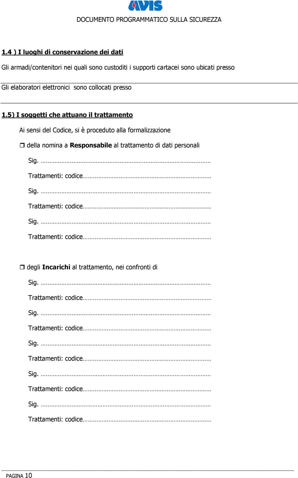 5) I soggetti che attuano il trattamento Ai sensi del Codice, si è proceduto alla formalizzazione