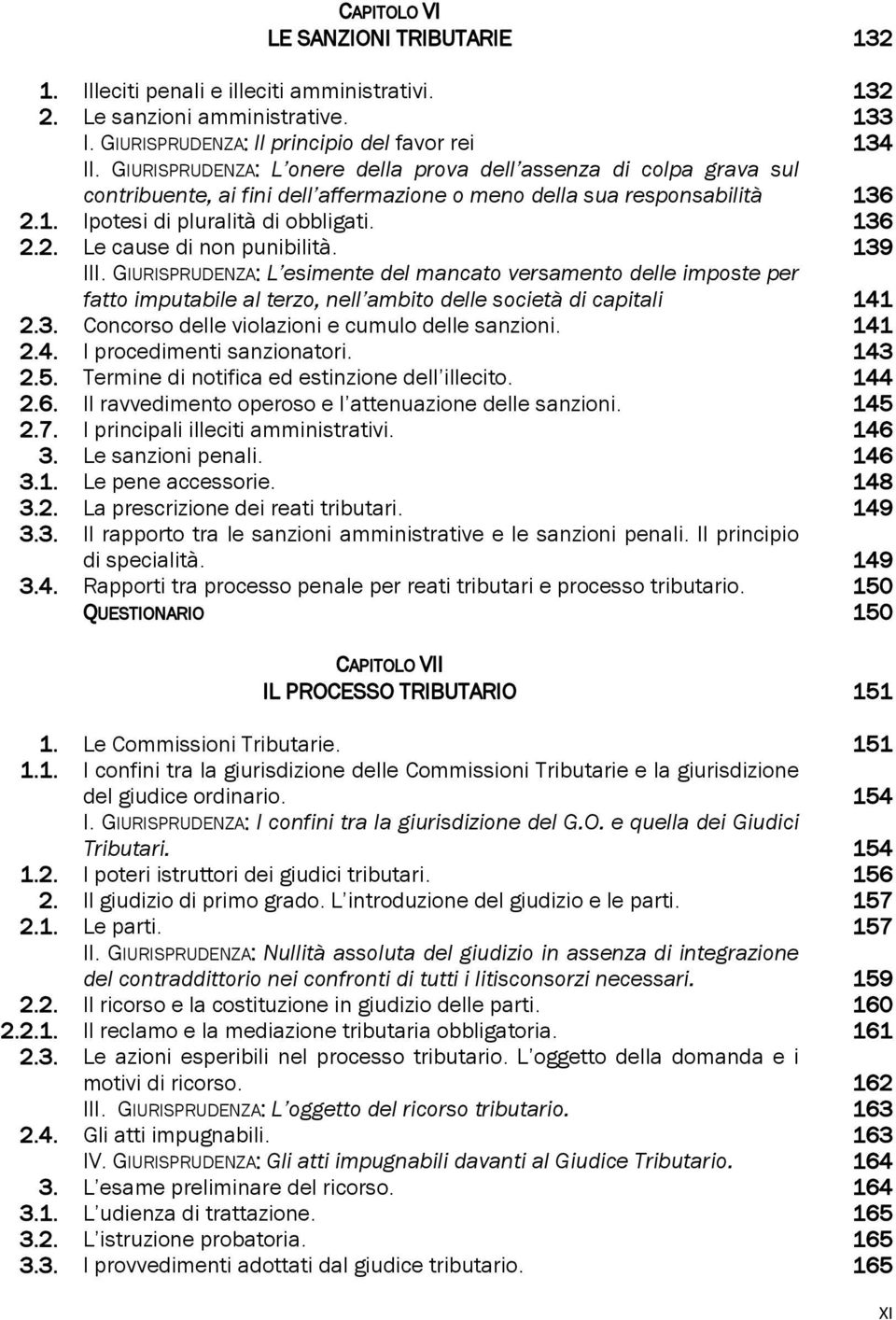 139 III. GIURISPRUDENZA: L esimente del mancato versamento delle imposte per fatto imputabile al terzo, nell ambito delle società di capitali 141 2.3. Concorso delle violazioni e cumulo delle sanzioni.