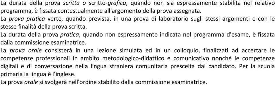 La durata della prova pratica, quando non espressamente indicata nel programma d'esame, è fissata dalla commissione esaminatrice.