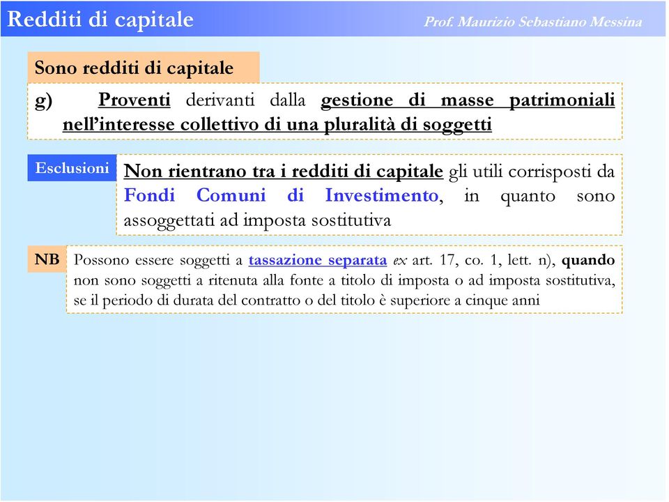 assoggettati ad imposta sostitutiva NB Possono essere soggetti a tassazione separata ex art. 17, co. 1, lett.