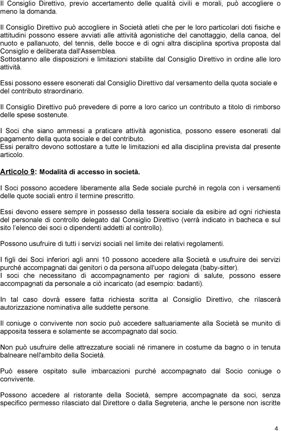 e pallanuoto, del tennis, delle bocce e di ogni altra disciplina sportiva proposta dal Consiglio e deliberata dall'assemblea.