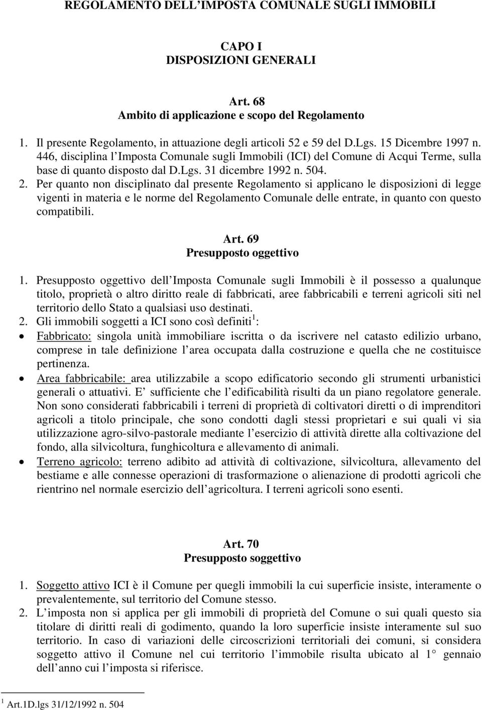 446, disciplina l Imposta Comunale sugli Immobili (ICI) del Comune di Acqui Terme, sulla base di quanto disposto dal D.Lgs. 31 dicembre 1992 n. 504. 2.