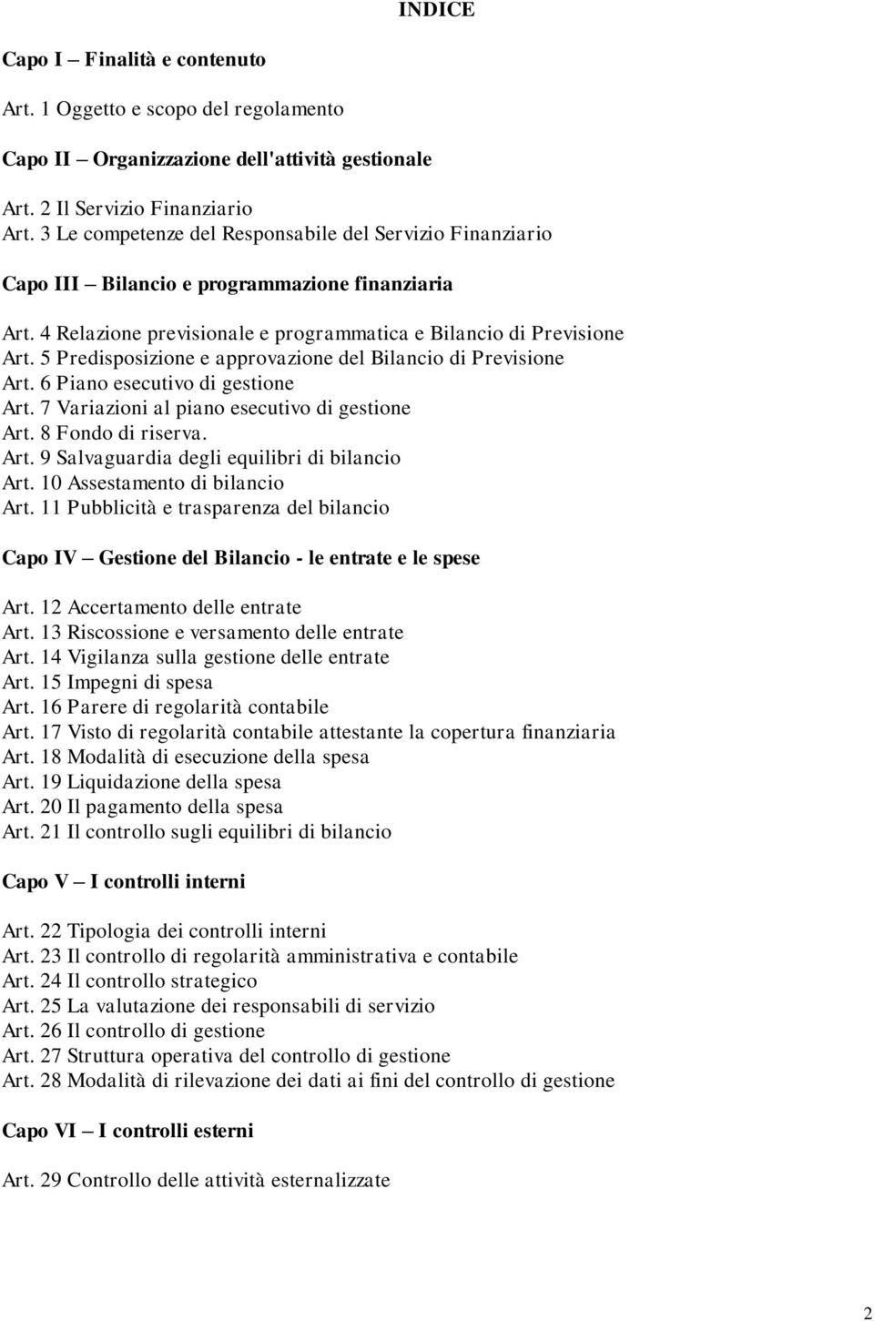 5 Predisposizione e approvazione del Bilancio di Previsione Art. 6 Piano esecutivo di gestione Art. 7 Variazioni al piano esecutivo di gestione Art. 8 Fondo di riserva. Art. 9 Salvaguardia degli equilibri di bilancio Art.