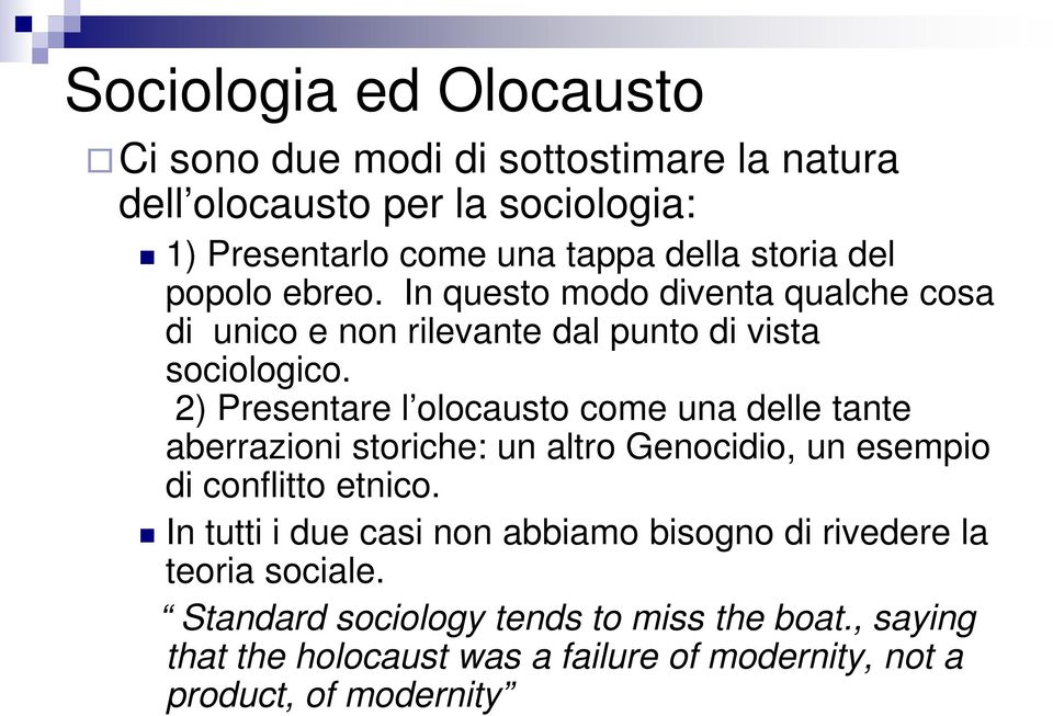 2) Presentare l olocausto come una delle tante aberrazioni storiche: un altro Genocidio, un esempio di conflitto etnico.