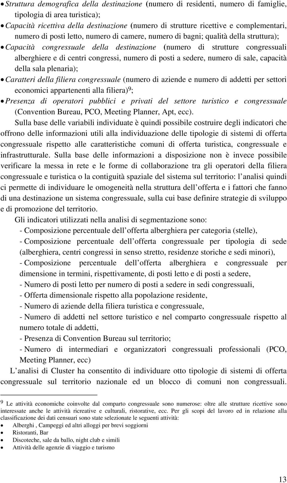 numero di posti a sedere, numero di sale, capacità della sala plenaria); Caratteri della filiera congressuale (numero di aziende e numero di addetti per settori economici appartenenti alla filiera) 9