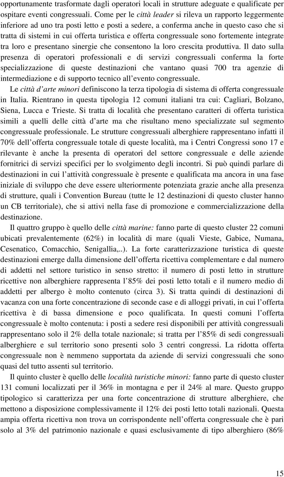 offerta congressuale sono fortemente integrate tra loro e presentano sinergie che consentono la loro crescita produttiva.