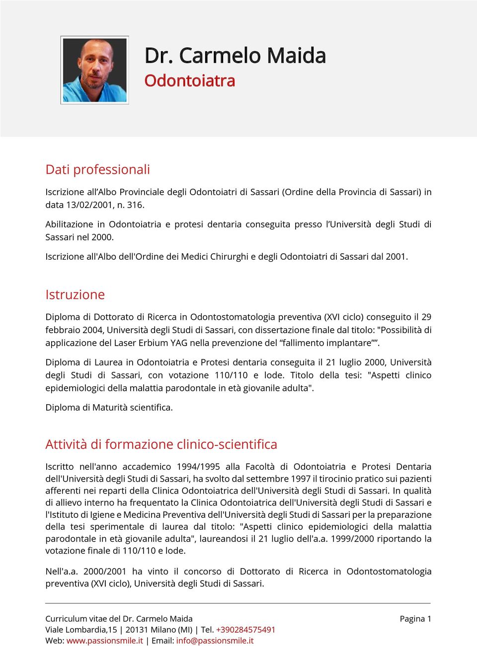 Iscrizione all'albo dell'ordine dei Medici Chirurghi e degli Odontoiatri di Sassari dal 2001.