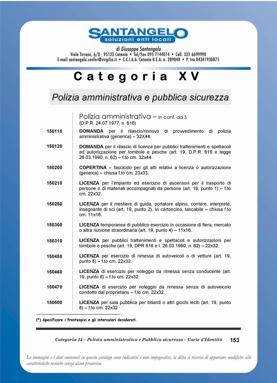 DOMANDA per il rilascio di licenza per pubblici trattenimenti e spettacoli ed autorizzazione per tombole e pesche (art. 19, D.P.R. 616 e legge 26.03.1990, n. 62) f.to cm. 32x44.