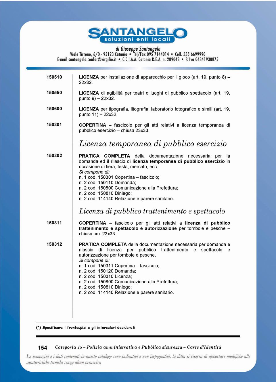 Licenza temporanea di pubblico esercizio 150302 PRATICA COMPLETA della documentazione necessaria per la domanda ed il rilascio di licenza temporanea di pubblico esercizio in occasione di fiera,