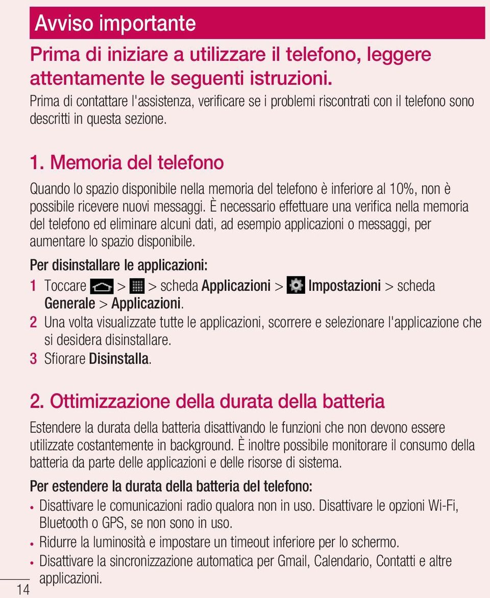 Memoria del telefono Quando lo spazio disponibile nella memoria del telefono è inferiore al 10%, non è possibile ricevere nuovi messaggi.