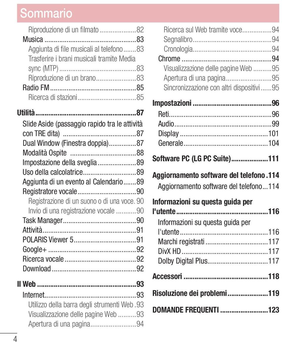 ..89 Uso della calcolatrice...89 Aggiunta di un evento al Calendario...89 Registratore vocale...90 Registrazione di un suono o di una voce.. 90 Invio di una registrazione vocale...90 Task Manager.