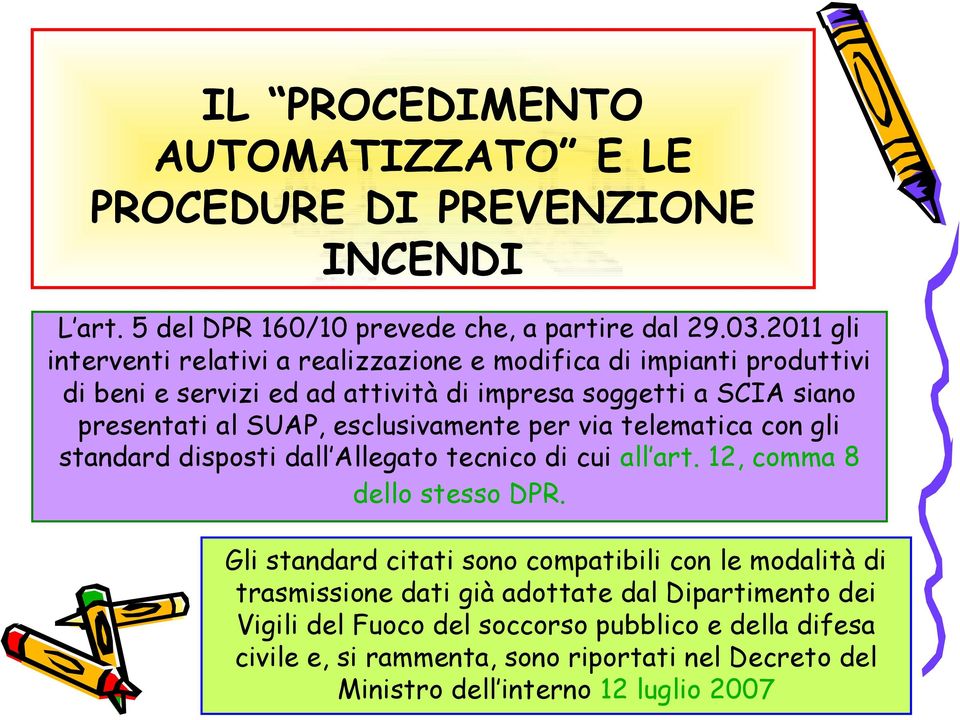 esclusivamente per via telematica con gli standard disposti dall Allegato tecnico di cui all art. 12, comma 8 dello stesso DPR.