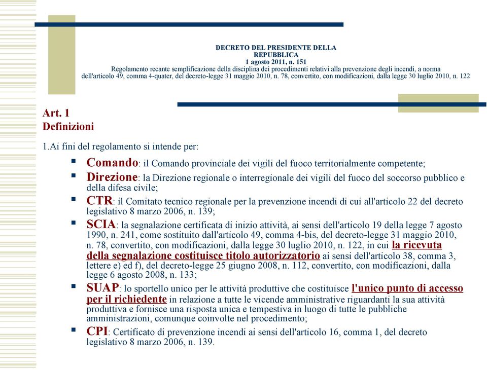 soccorso pubblico e della difesa civile; CTR: il Comitato tecnico regionale per la prevenzione incendi di cui all'articolo 22 del decreto legislativo 8 marzo 2006, n.