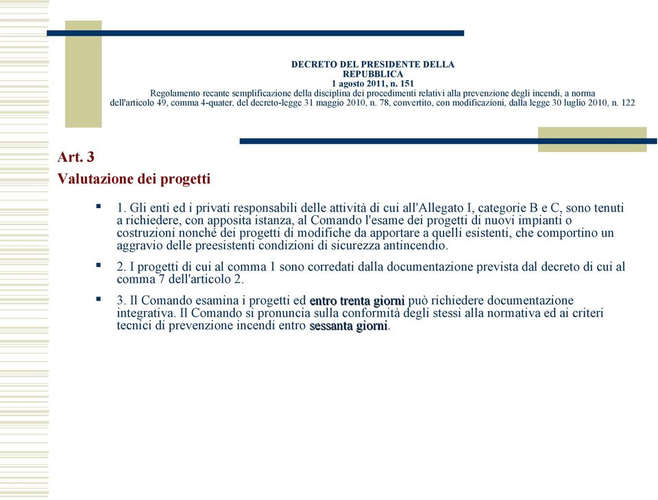 impianti o costruzioni nonché dei progetti di modifiche da apportare a quelli esistenti, che comportino un aggravio delle preesistenti condizioni di sicurezza antincendio. 2.