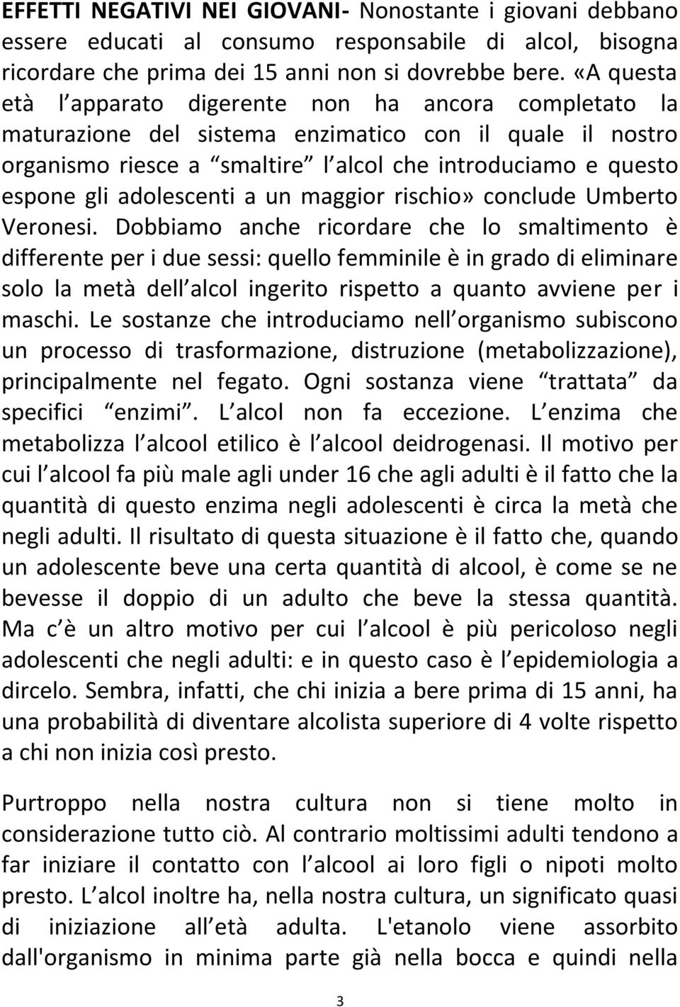adolescenti a un maggior rischio» conclude Umberto Veronesi.