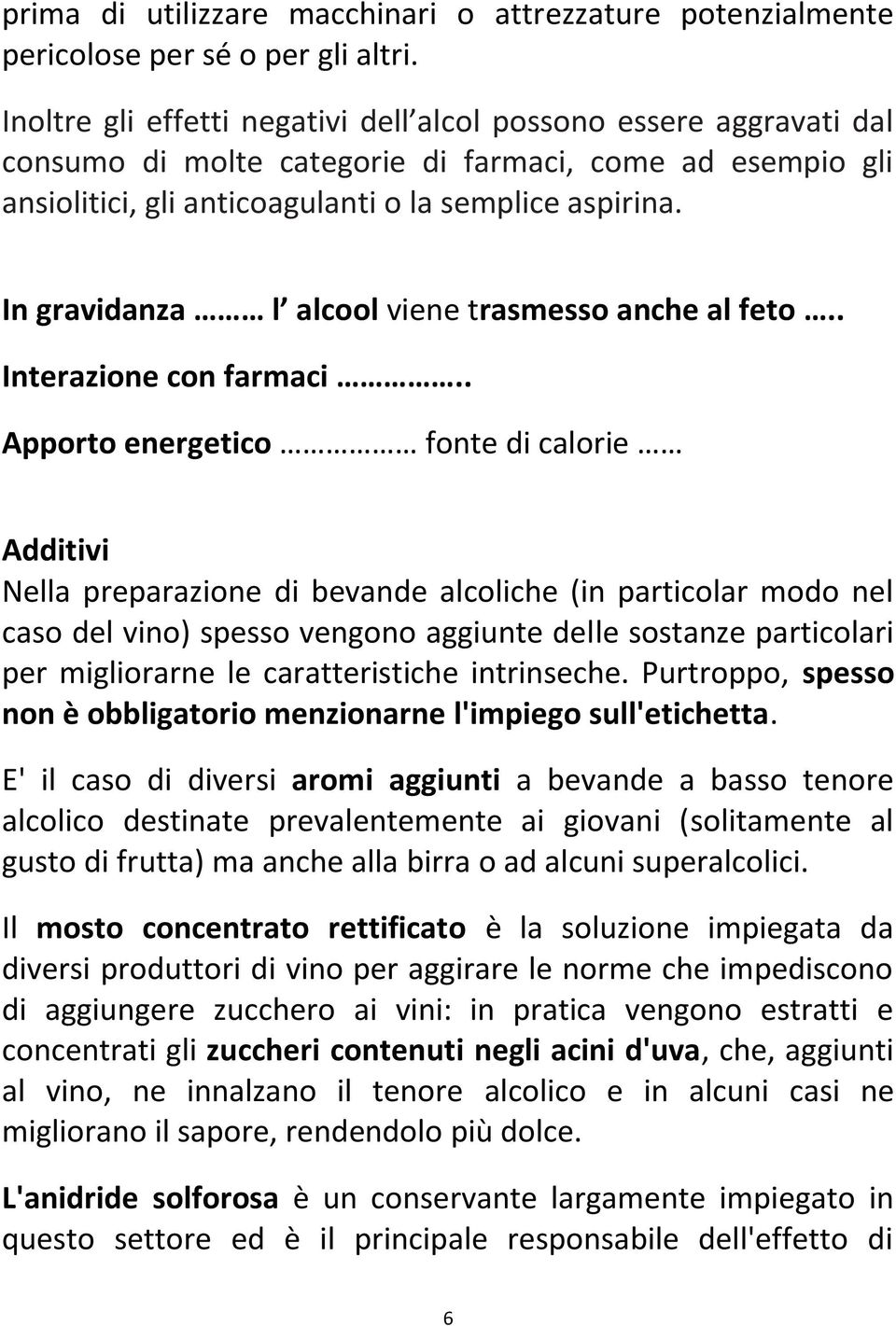 In gravidanza l alcool viene trasmesso anche al feto.. Interazione con farmaci.