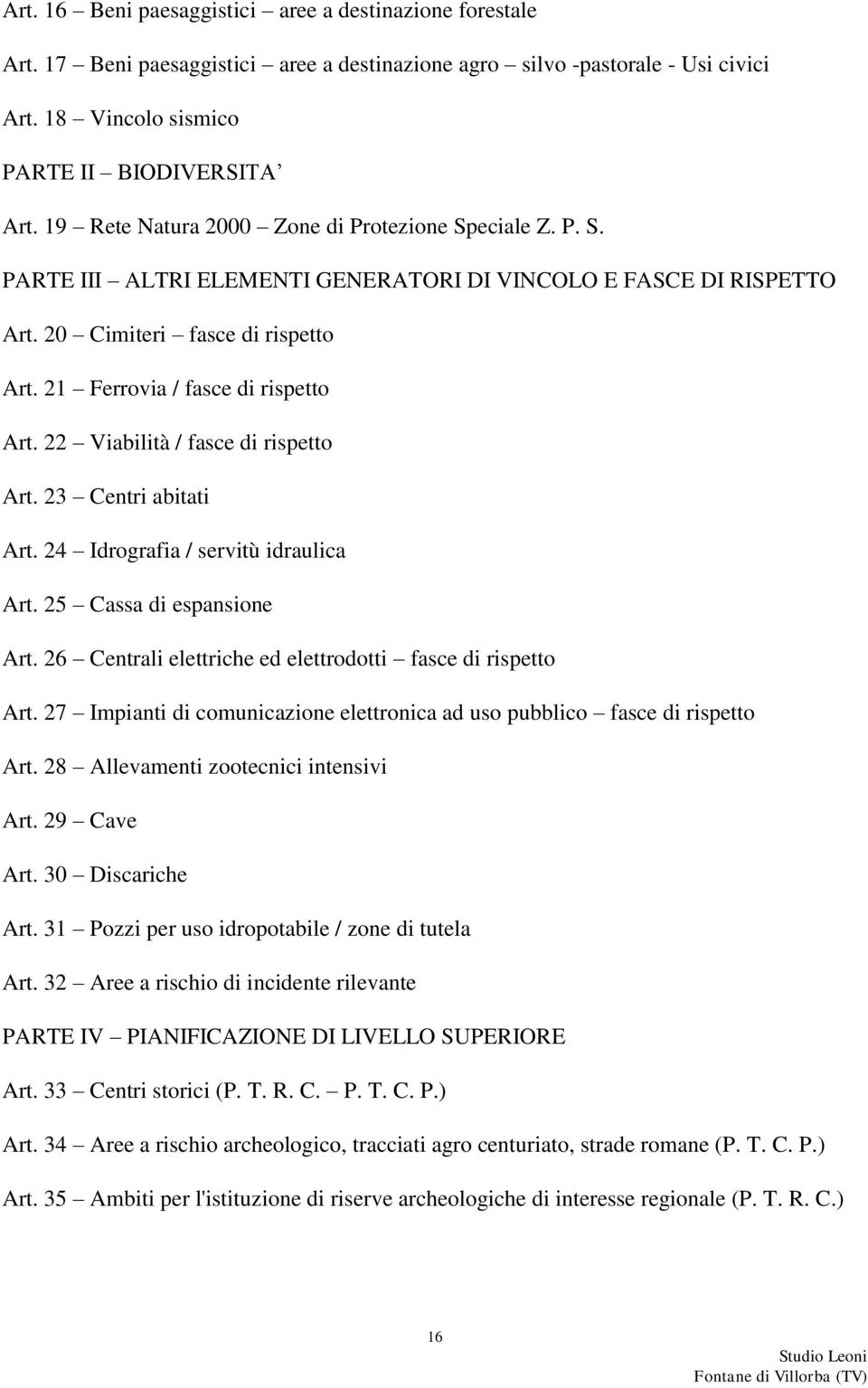 22 Viabilità / fasce di rispetto Art. 23 Centri abitati Art. 24 Idrografia / servitù idraulica Art. 25 Cassa di espansione Art. 26 Centrali elettriche ed elettrodotti fasce di rispetto Art.