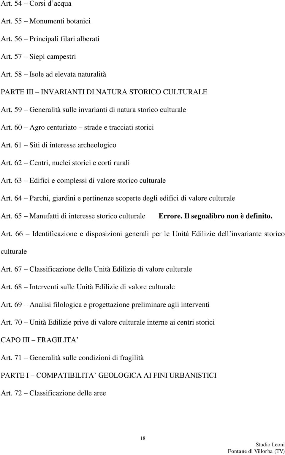 63 Edifici e complessi di valore storico culturale Art. 64 Parchi, giardini e pertinenze scoperte degli edifici di valore culturale Art. 65 Manufatti di interesse storico culturale Errore.