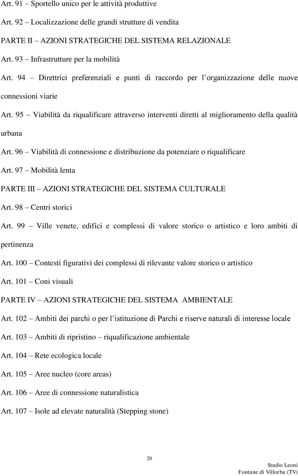 95 Viabilità da riqualificare attraverso interventi diretti al miglioramento della qualità urbana Art. 96 Viabilità di connessione e distribuzione da potenziare o riqualificare Art.