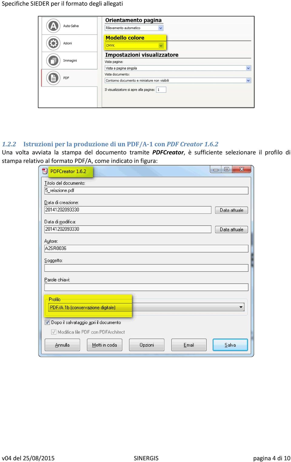 sufficiente selezionare il profilo di stampa relativo al formato