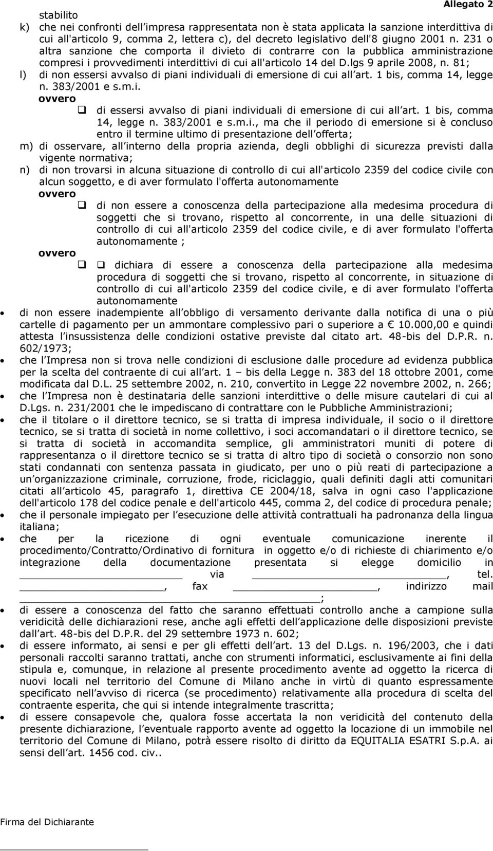 81; l) di non essersi avvalso di piani individuali di emersione di cui all art. 1 bis, comma 14, legge n. 383/2001 e s.m.i. di essersi avvalso di piani individuali di emersione di cui all art.