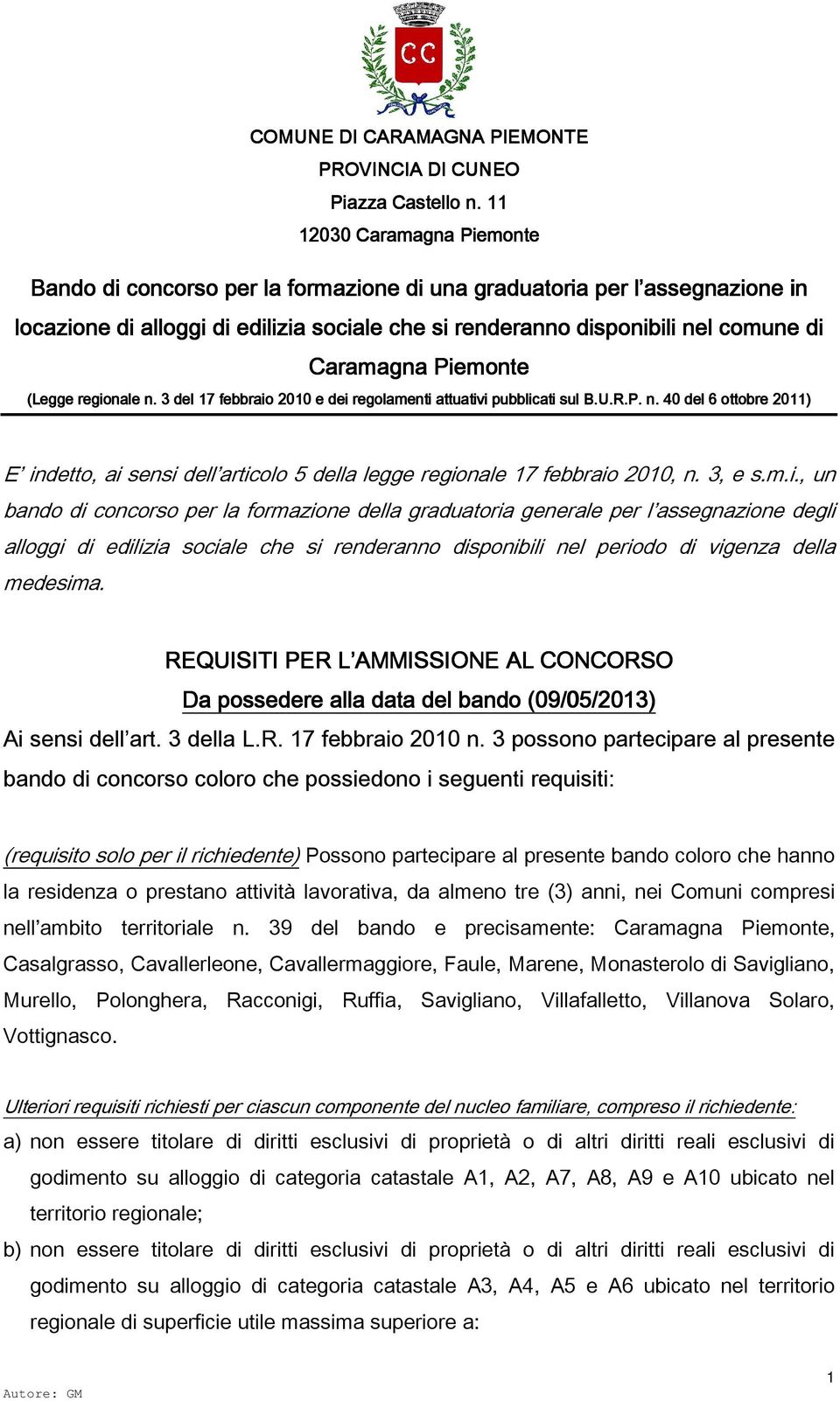 Piemonte (Legge regionale n. 3 del 17 febbraio 2010 e dei regolamenti attuativi pubblicati sul B.U.R.P. n. 40 del 6 ottobre 2011) E indetto, ai sensi dell articolo 5 della legge regionale 17 febbraio 2010, n.