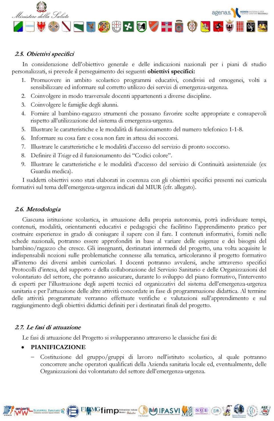 Coinvolgere in modo trasversale docenti appartenenti a diverse discipline. 3. Coinvolgere le famiglie degli alunni. 4.