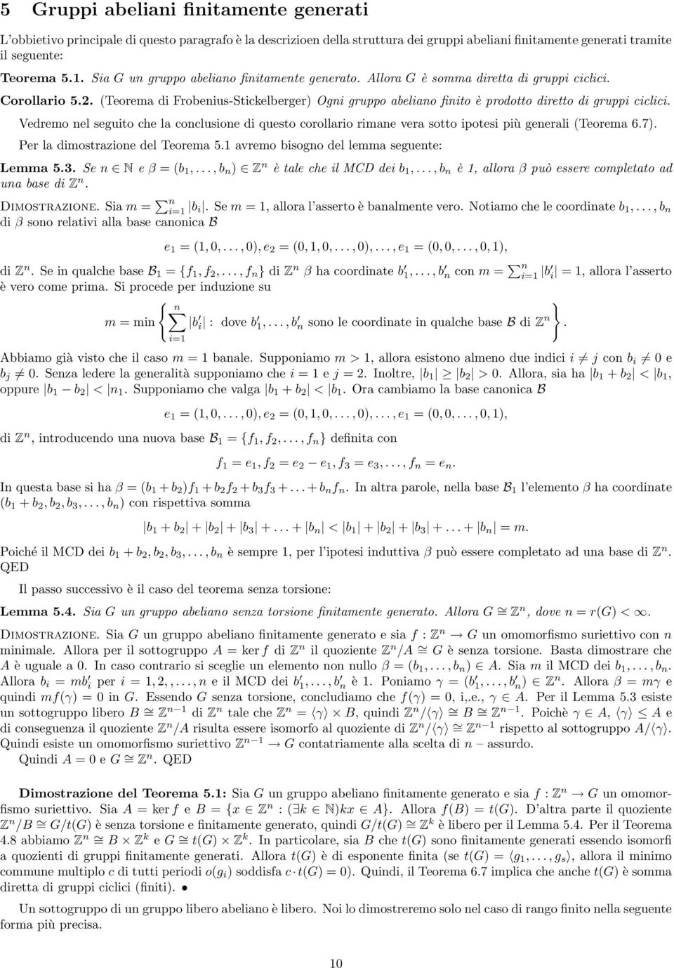 (Teorema di Frobenius-Stickelberger) Ogni gruppo abeliano finito è prodotto diretto di gruppi ciclici.