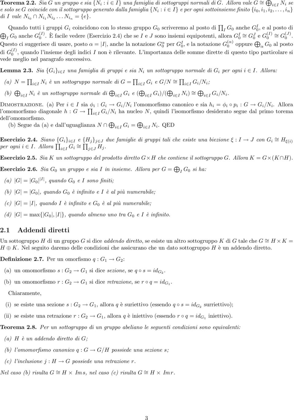 Quando tutti i gruppi G i coincidono con lo stesso gruppo G 0 scriveremo al posto di I G 0 anche G I 0, e al posto di I G 0 anche G (I) 0. È facile vedere (Esercizio 2.