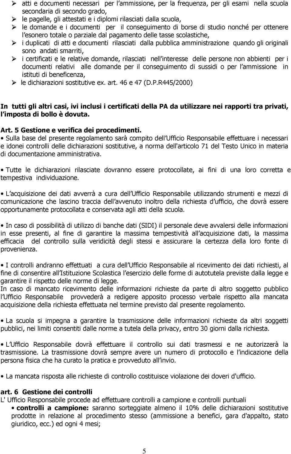 amministrazione quando gli originali sono andati smarriti, i certificati e le relative domande, rilasciati nell interesse delle persone non abbienti per i documenti relativi alle domande per il