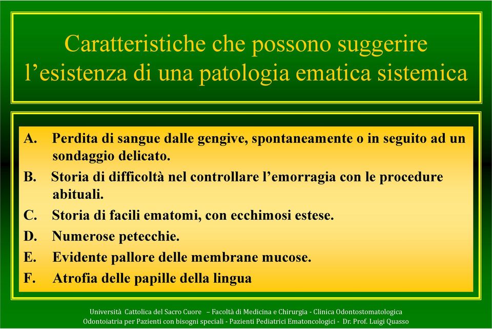 Storia di difficoltà nel controllare l emorragia con le procedure abituali. C.