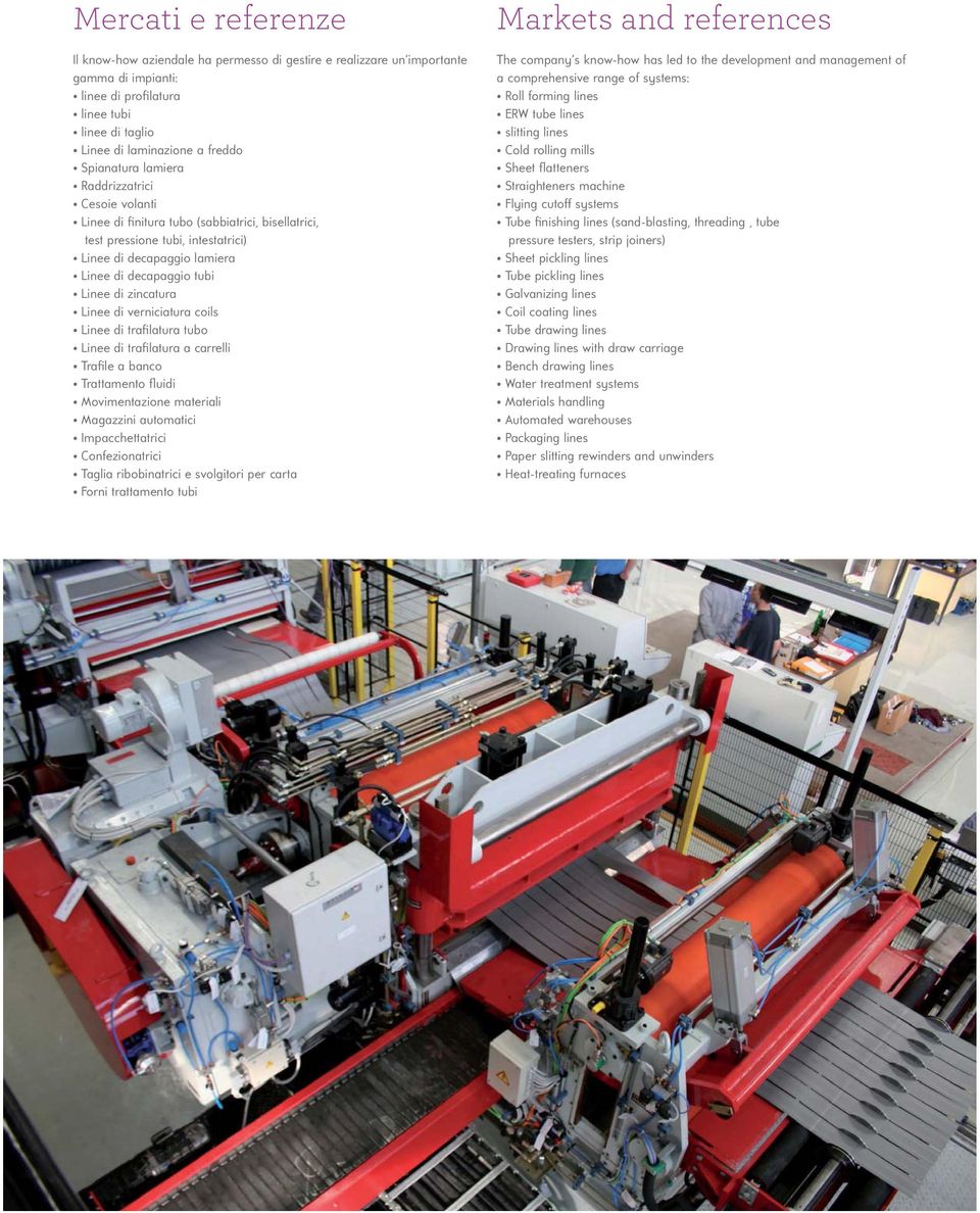 Linee di verniciatura coils Linee di trafilatura tubo Linee di trafilatura a carrelli Trafile a banco Trattamento fluidi Movimentazione materiali Magazzini automatici Impacchettatrici Confezionatrici