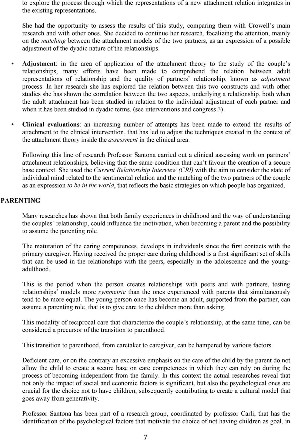 She decided to continue her research, focalizing the attention, mainly on the matching between the attachment models of the two partners, as an expression of a possible adjustment of the dyadic