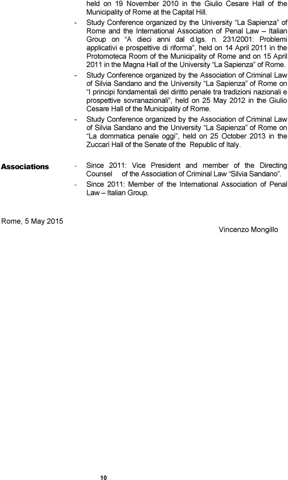 231/2001: Problemi applicativi e prospettive di riforma, held on 14 April 2011 in the Protomoteca Room of the Municipality of Rome and on 15 April 2011 in the Magna Hall of the University La Sapienza