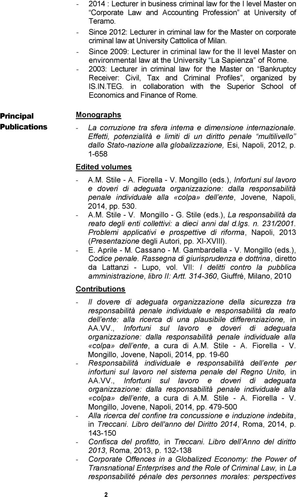 - Since 2009: Lecturer in criminal law for the II level Master on environmental law at the University La Sapienza of Rome.