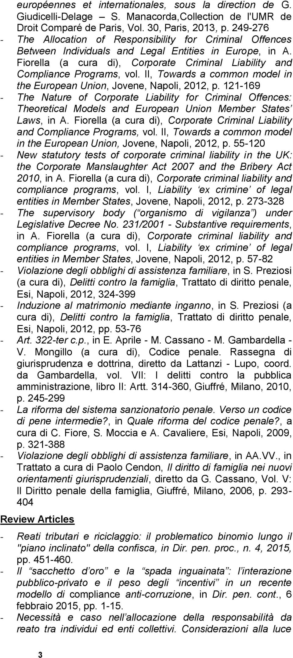 Fiorella (a cura di), Corporate Criminal Liability and Compliance Programs, vol. II, Towards a common model in the European Union, Jovene, Napoli, 2012, p.