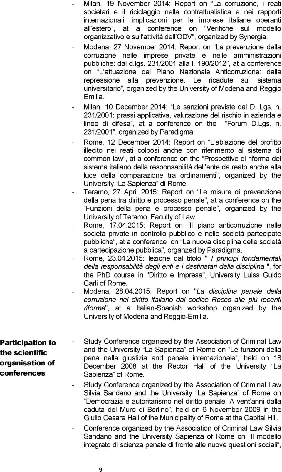 - Modena, 27 November 2014: Report on La prevenzione della corruzione nelle imprese private e nelle amministrazioni pubbliche: dal d.lgs. 231/2001 alla l.