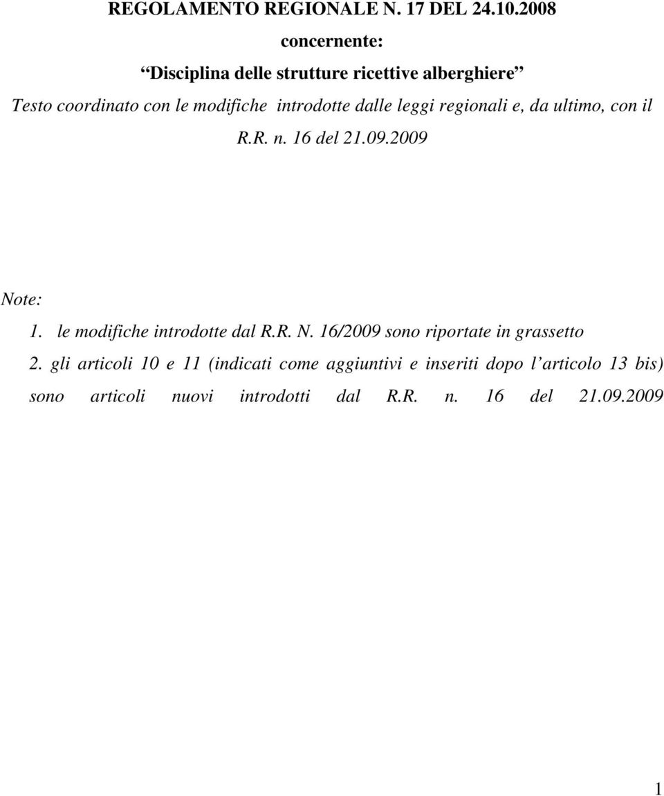 dalle leggi regionali e, da ultimo, con il R.R. n. 16 del 21.09.2009 Note: 1. le modifiche introdotte dal R.R. N. 16/2009 sono riportate in grassetto 2.