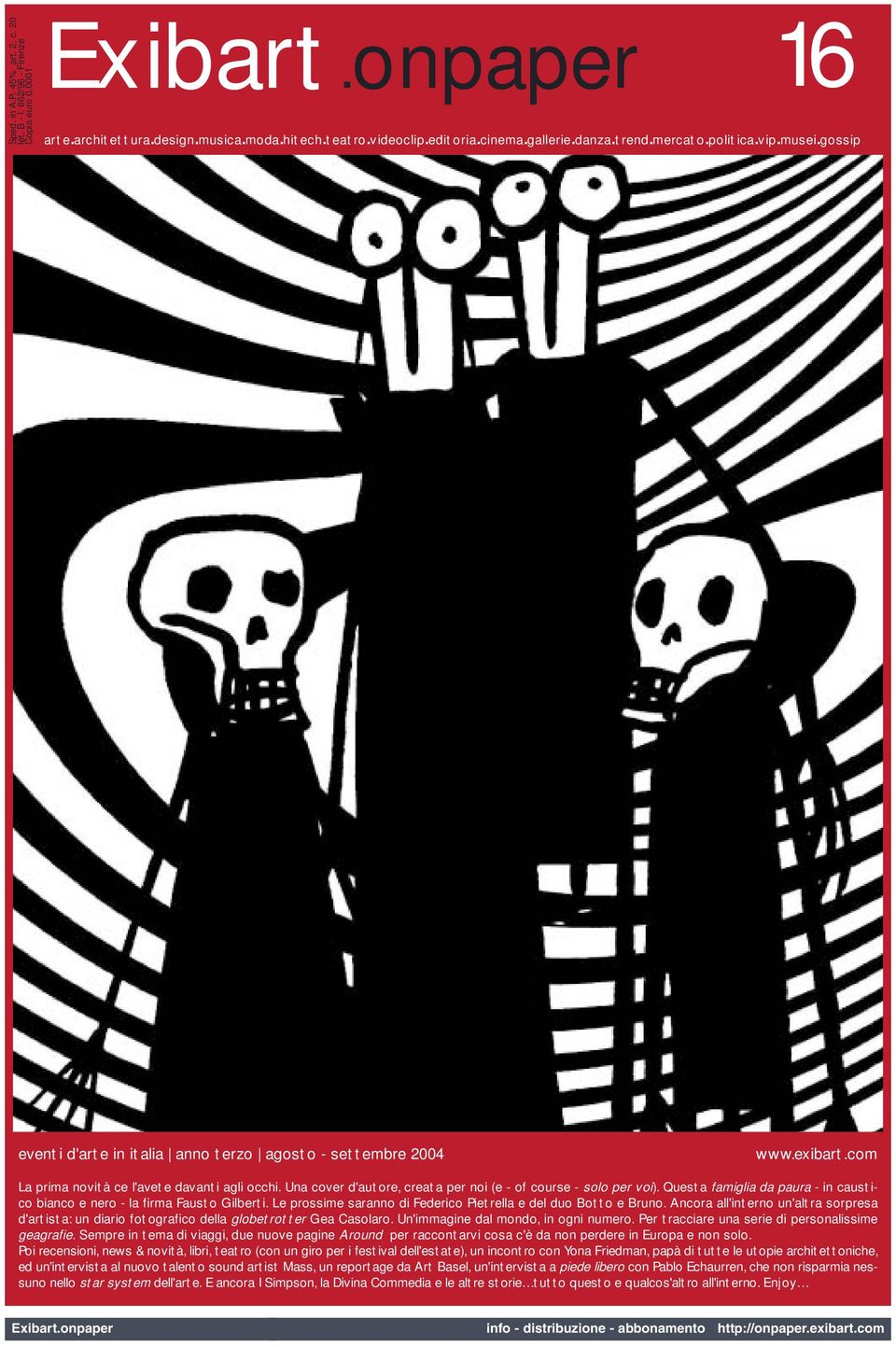 Una cover d'autore, creata per noi (e - of course - solo per voi). Questa famiglia da paura - in caustico bianco e nero - la firma Fausto Gilberti.