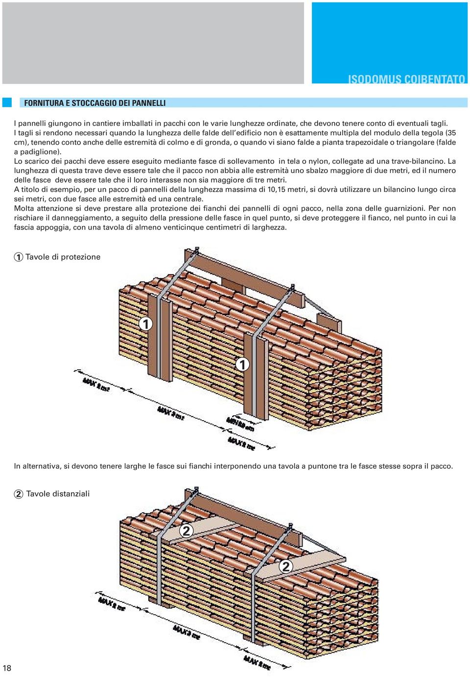 quando vi siano falde a pianta trapezoidale o triangolare (falde a padiglione).