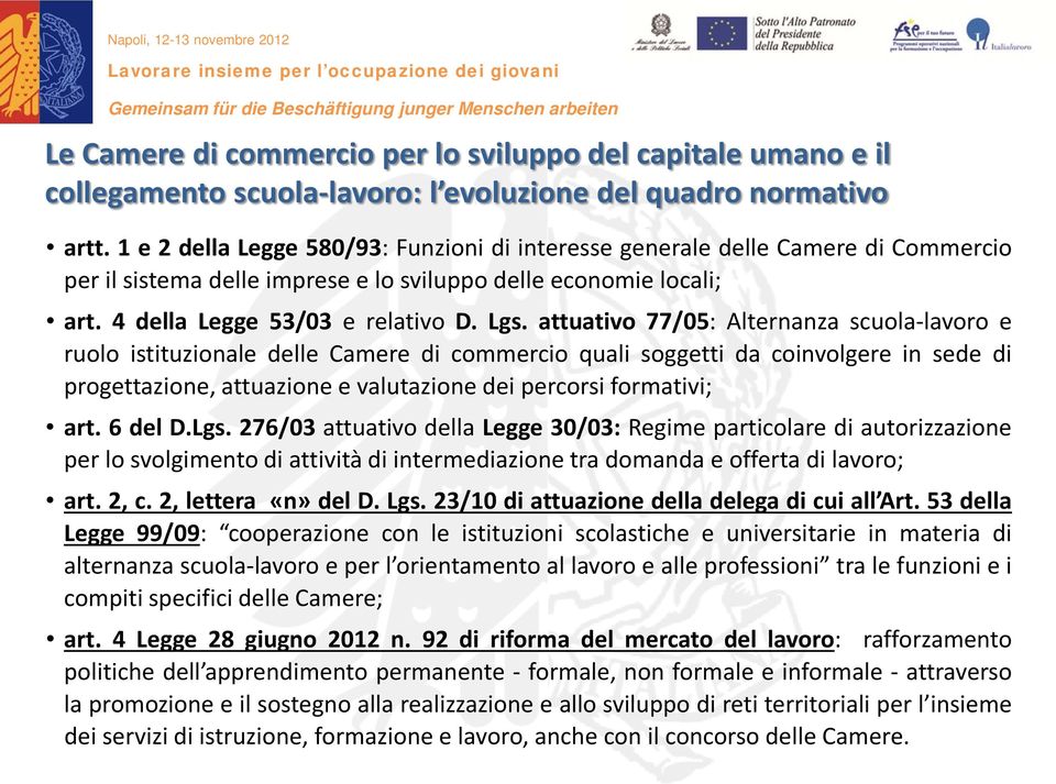 attuativo 77/05: Alternanza scuola-lavoro e ruolo istituzionale delle Camere di commercio quali soggetti da coinvolgere in sede di progettazione, attuazione e valutazione dei percorsi formativi; art.