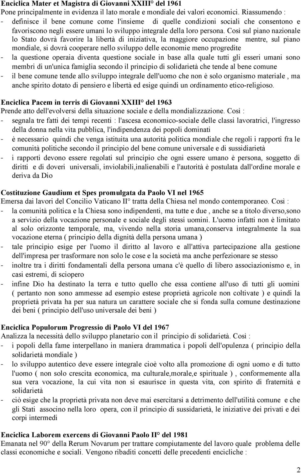 Così sul piano nazionale lo Stato dovrà favorire la libertà di iniziativa, la maggiore occupazione mentre, sul piano mondiale, si dovrà cooperare nello sviluppo delle economie meno progredite - la