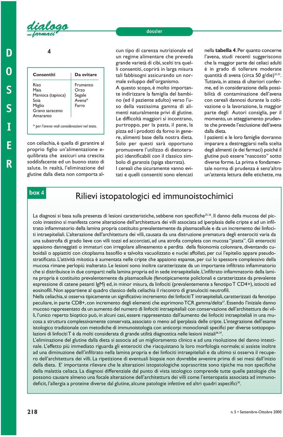 n realtà, l eliminazione del glutine dalla dieta non comporta alcun tipo di carenza nutrizionale ed un regime alimentare che preveda grande varietà di cibi, scelti tra quelli consentiti, coprirà in