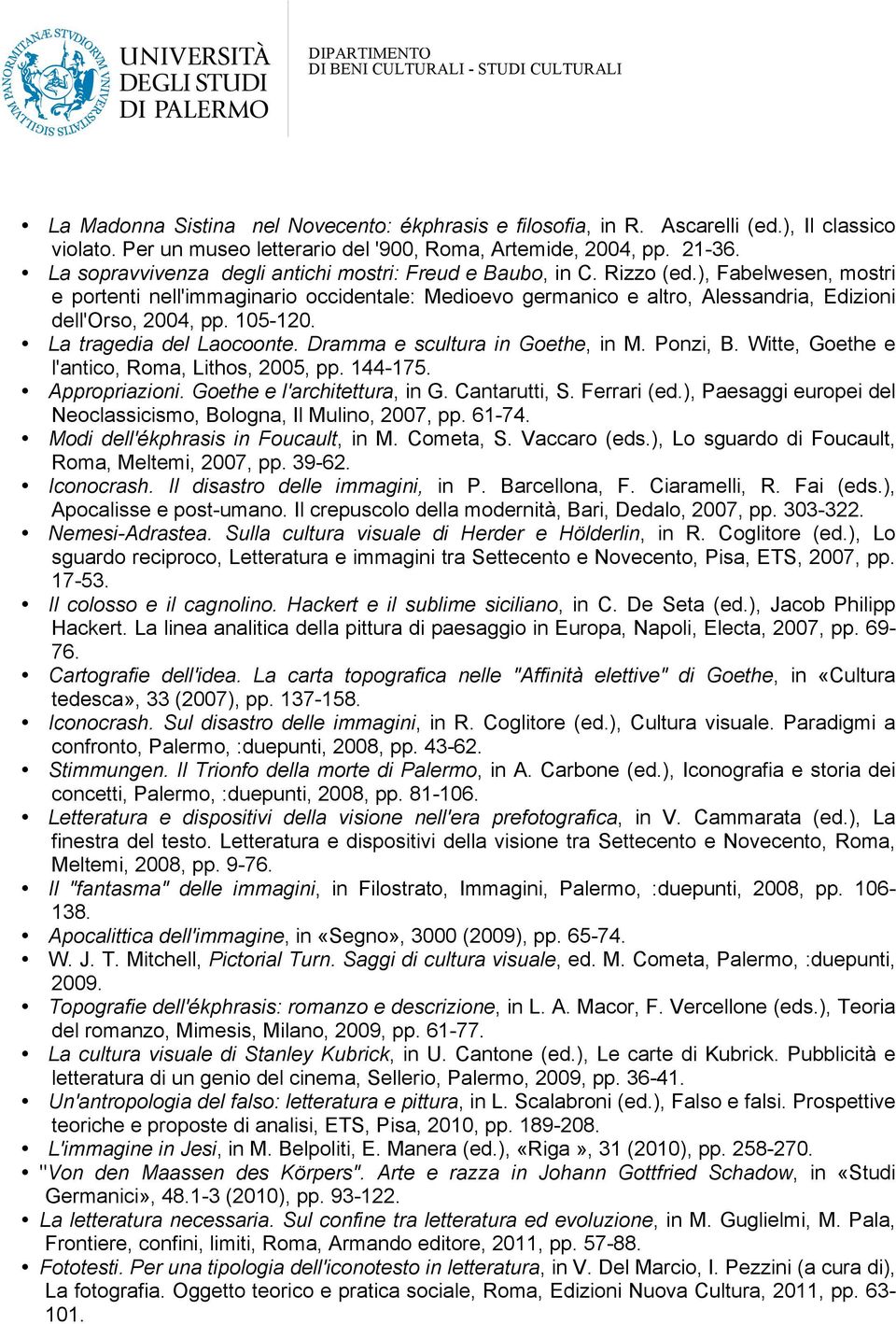 ), Fabelwesen, mostri e portenti nell'immaginario occidentale: Medioevo germanico e altro, Alessandria, Edizioni dell'orso, 2004, pp. 105-120. La tragedia del Laocoonte.